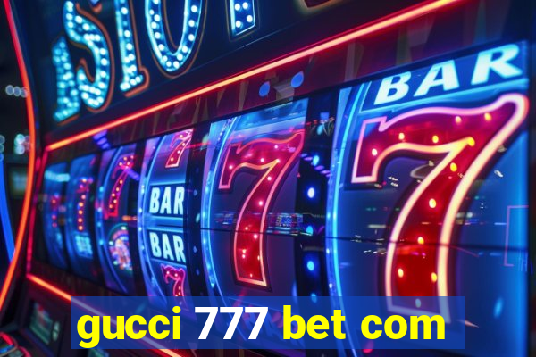 gucci 777 bet com